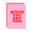 BITCH YOU GOT THIS Funny Card : Rectangle A6 (4.1 x 5.8")