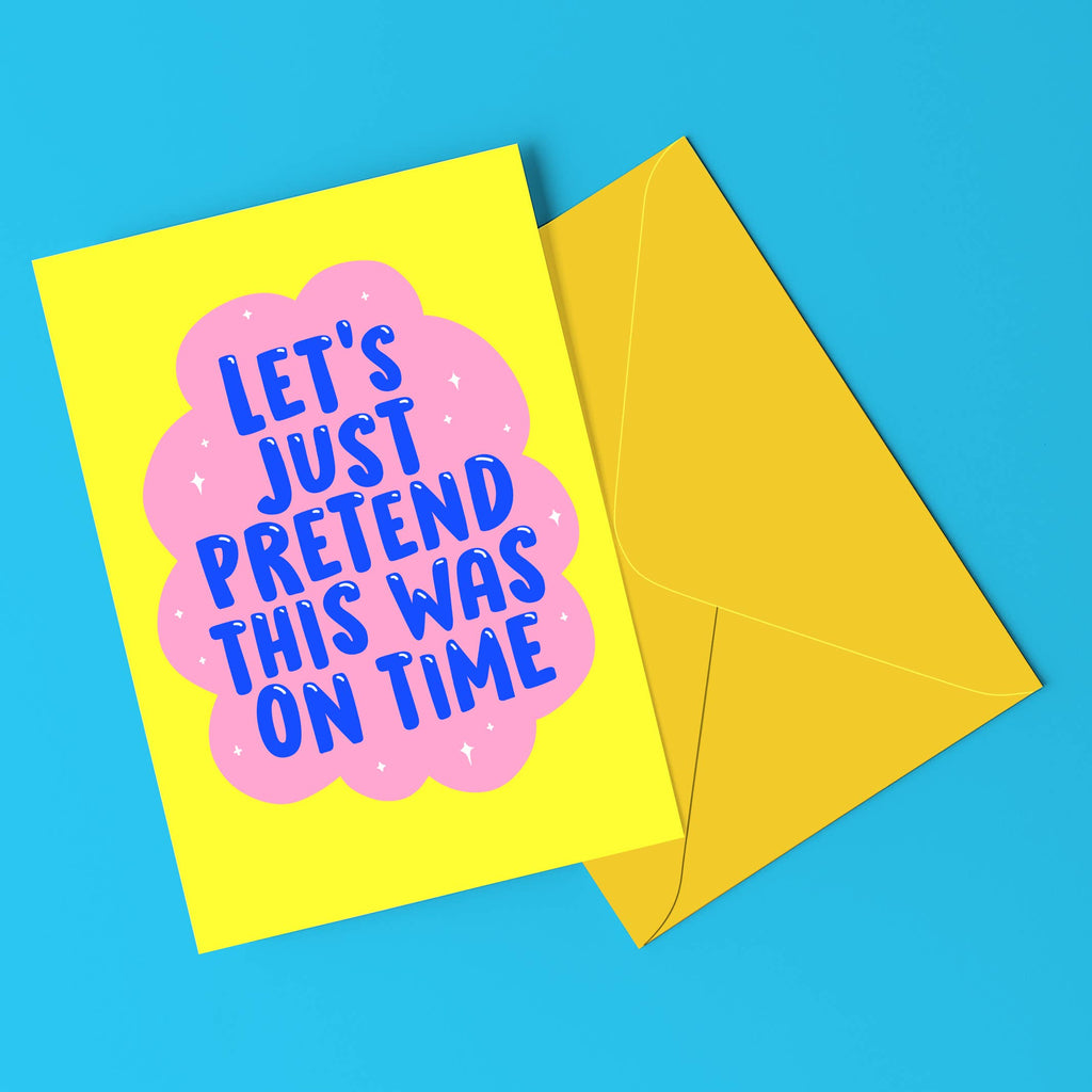 LET’S JUST PRETEND THIS WAS ON TIME Funny Card