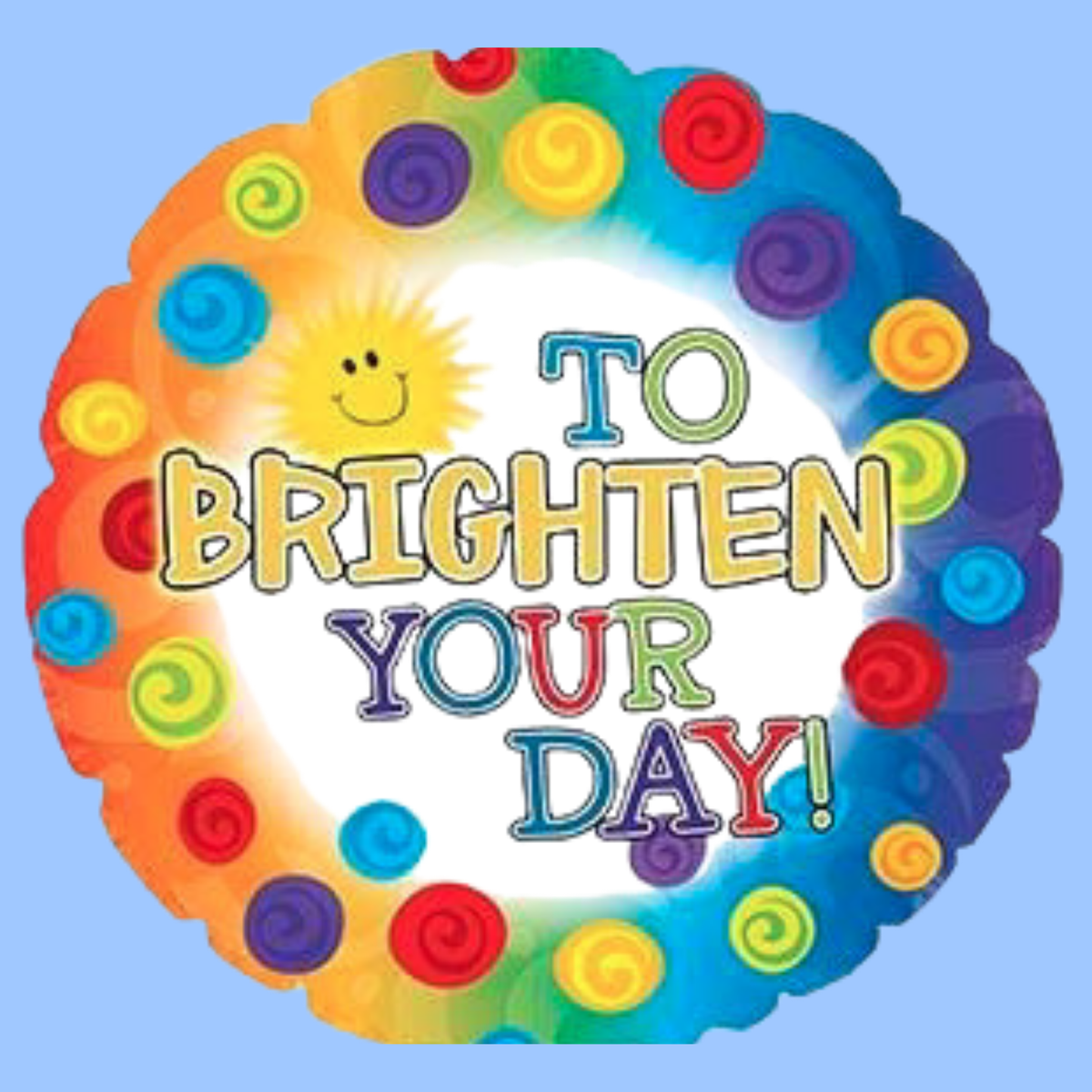 A round foil balloon with a scalloped edge, featuring a colorful rainbow border of swirls and a smiling sun, with the text 'TO BRIGHTEN YOUR DAY!' in multicolored letters on a white center, shown against a light blue background.