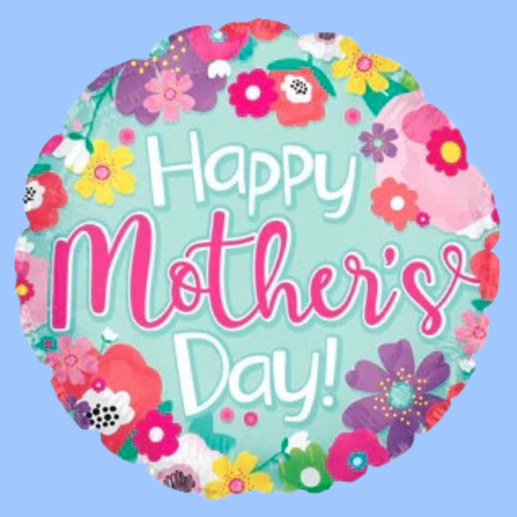 A round foil balloon with a colorful floral border and the text 'Happy Mother's Day!' on a light blue background.