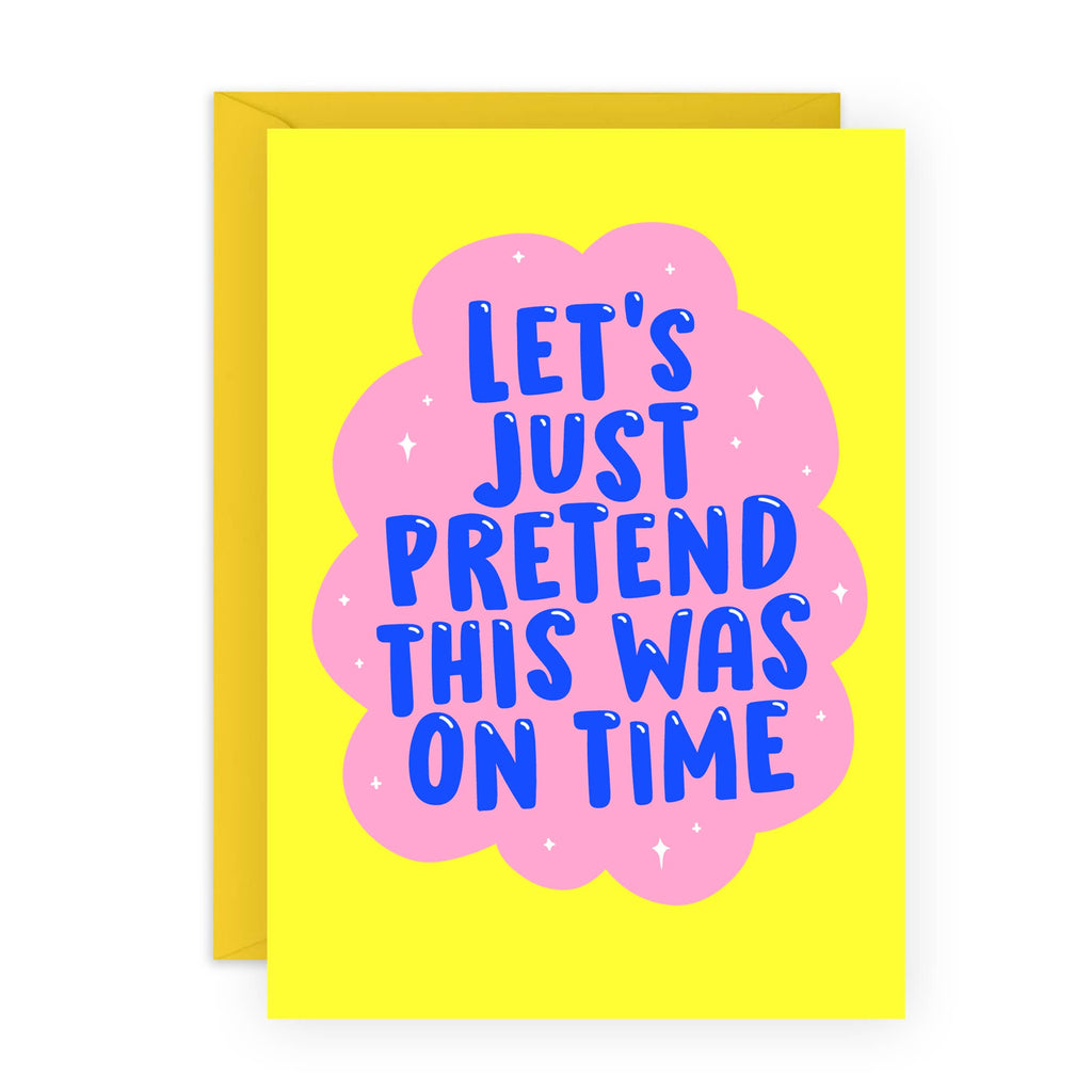 LET’S JUST PRETEND THIS WAS ON TIME Funny Card